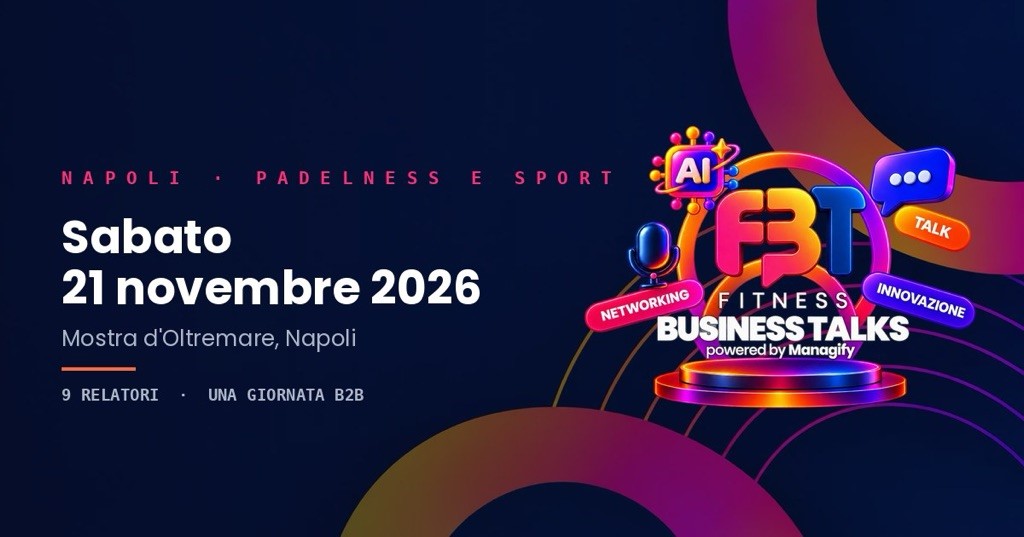 Fitness Business Talks, sabato 21 novembre 2026, Mostra d’\Oltremare, Napoli